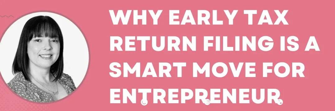 Why early tax return filing is a smart move for entrepreneurs