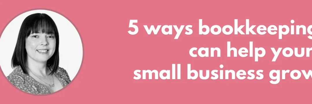 5 ways bookkeeping can help your small business grow
