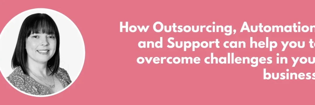 How Outsourcing, Automation, and Support can help you to overcome challenges in your business.