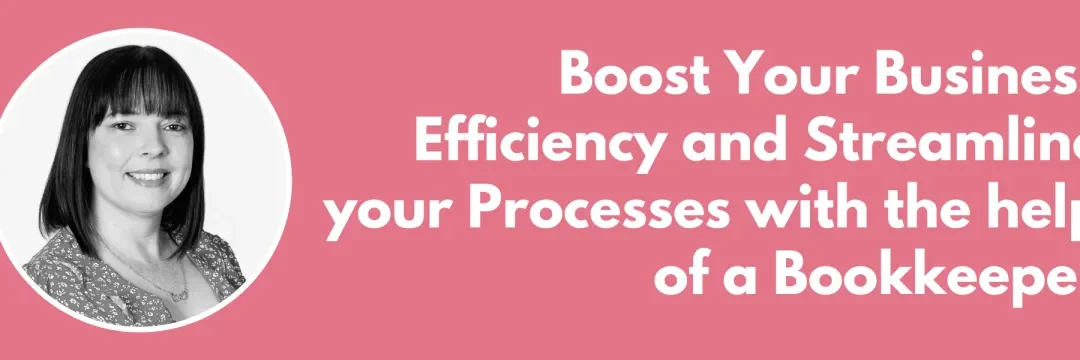 Boost Your Business Efficiency and Streamline your Processes with the help of a Bookkeeper
