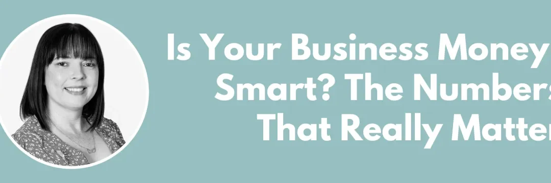 Is Your Business Money-Smart? The Numbers That Really Matter