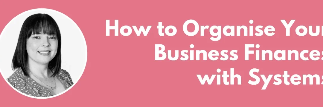 How to Organise Your Business Finances with Systems