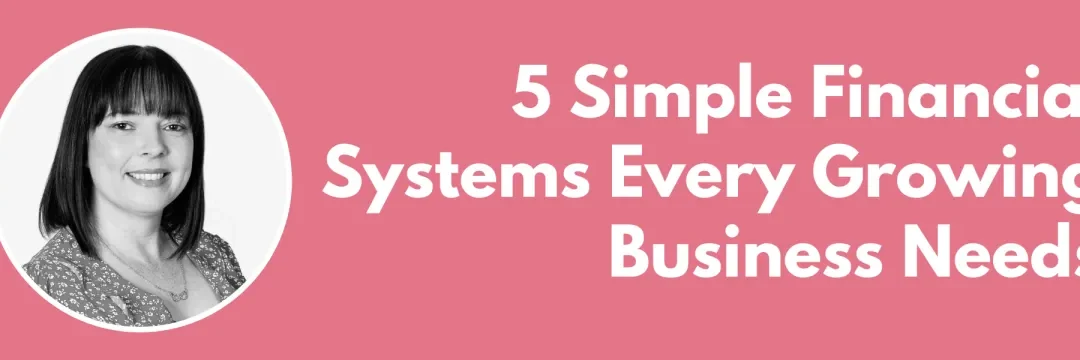 5 Simple Financial Systems Every Growing Business Needs