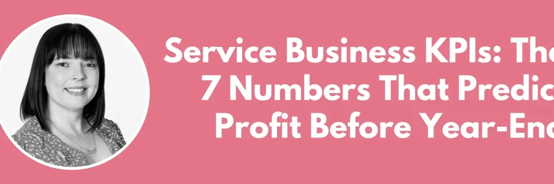 Service Business KPIs: The 7 Numbers That Predict Profit Before Year-End