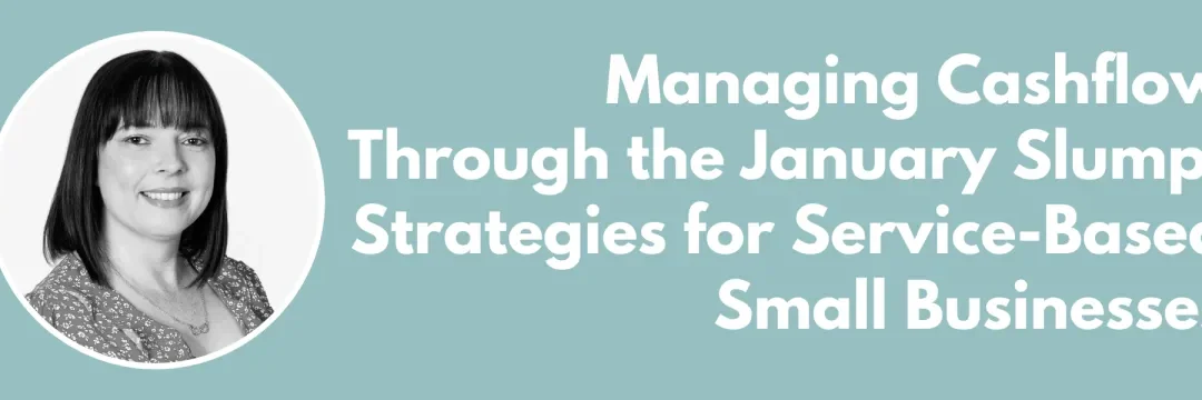 Managing Cashflow Through the January Slump: Strategies for Service-Based Small Businesses