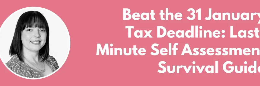 Beat the 31 January Tax Deadline: Last-Minute Self Assessment Survival Guide